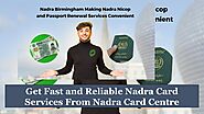 Get Fast and Reliable Nadra Card Services From Nadra Card Centre  