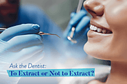 Ask the Dentist: To Extract or Not to Extract?