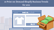 10 Print-on-Demand Shopify Business Trends for 2021