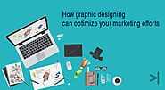 HOW GRAPHIC DESIGNING CAN OPTIMIZE YOUR MARKETING EFFORTS