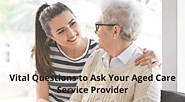 Vital Questions to Ask Your Aged Care Service Provider