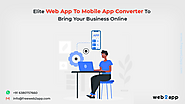 Elite Web App To Mobile App Converter To Bring Your Business Online