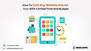 How To Turn Any Website Into An App With Limited Time And Budget