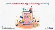 How to Transform Web App to Mobile App Seamlessly