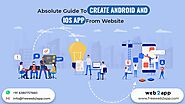 Absolute Guide To Create Android And iOS App From Website