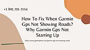 Garmin GPS Not Showing Roads -Troubleshoot Now 1-8057912114 Garmin Helpline