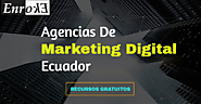Agencias de marketing digital Ecuador