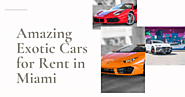 Amazing Exotic Cars for Rent in Miami: rentalsprestige — LiveJournal