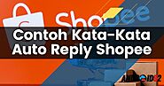 Contoh Kata-Kata Auto Reply Shopee (Pesan Otomatis di Shopee)