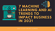 7 Machine Learning And AI Trends To Impact Business In 2021