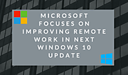 Microsoft focuses on improving remote work in next Windows 10 Update