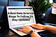 8 Best Data Science Blogs To Follow To Stay Updated