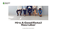 Hire A Good Retail Recruiter