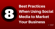 8 Best Practices When Using Social Media to Market Your Business