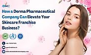 How a Derma Pharmaceutical Company Can Elevate Your Skincare Franchise Business?