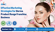 Effective Marketing Strategies for Derma Product Range Franchise Business