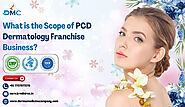 What is the Scope of PCD Dermatology Franchise Business?