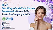 Best Way to Scale Your Pharma Business with Derma PCD Franchise Company in India