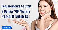 Requirements to Start a Derma PCD Pharma Franchise Business