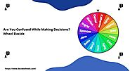 Are You Confused While Making Decisions? Wheel Decide