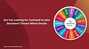 Are You Looking for Confused to take Decisions? Choose Wheel Decide