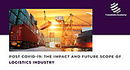 Post Covid-19: The Impact And Future Scope Of Logistics Industry