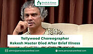 Tollywood Choreographer Rakesh Master Died After Brief Illness