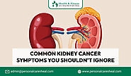 Common Kidney Cancer Symptoms You Shouldn’t Ignore