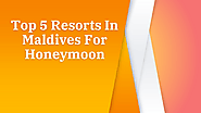 Top 5 Resorts In Maldives For Honeymoon