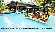 Unwind at One of the Best Resorts in Bangalore - Club Cabana