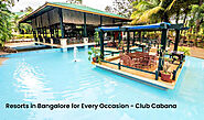 Resorts in Bangalore for Unmatched Luxury and Relaxation - Club Cabana