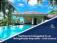 Top Resorts in Bangalore for an Unforgettable Staycation - Club Cabana