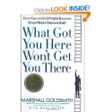 What Got You Here Won't Get You There: How Successful People Become Even More Successful: Marshall Goldsmith, Mark Re...