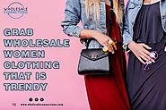 Grab Wholesale Women Clothing that is Trendy