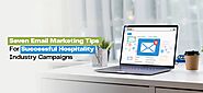 7 Email Marketing Tips For Successful Hospitality Industry Campaigns