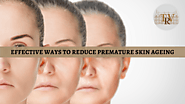 Effective Ways to Reduce Premature Skin Ageing