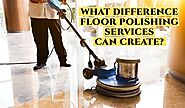 Floor polishing services are the right solution for upkeep of floor