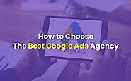 How To Choose the Best Google Ads Agency - TechEasify