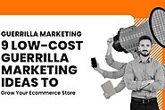 Guerrilla Marketing : 9 Low-Cost Guerrilla Marketing Ideas To Grow Your Ecommerce Store
