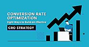 Conversion Rate Optimization – 8 Ways to Build an Effective CRO Strategy
