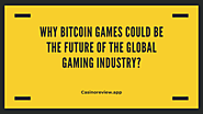 Why Bitcoin Games Could Be the Future of the Global Gaming Industry - CasinoReview