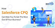 How Salesforce CPQ Implementation Can Help You To Get The Most Out Of Your Business?