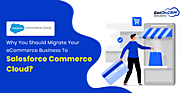Why You Should Migrate Your eCommerce Business To Salesforce Commerce Cloud?
