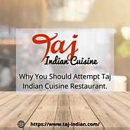 Why you should attempt Taj Indian cuisine restaurant.