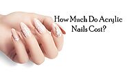How Much Do Acrylic Nails Cost? & Factors That Affect The Cost