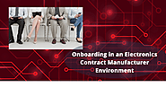 Onboarding into an Electronics Contract Manufacturer Environment