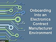 Onboarding into an Electronics Contract Manufacturer Environment