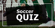 Soccer Quiz - Are you a Soccer Expert? - Quiz Orbit