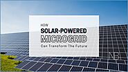 How Solar-Powered Microgrids Can Transform The Future