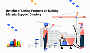 How is Listing Products on Building Material Supplier Directory beneficial to suppliers?